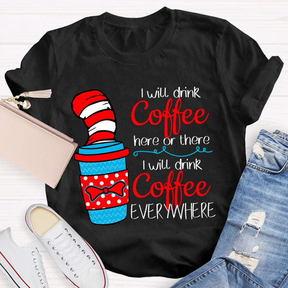 I Will Drink Coffee I Will Drink Coffee Everywhere T-shirt