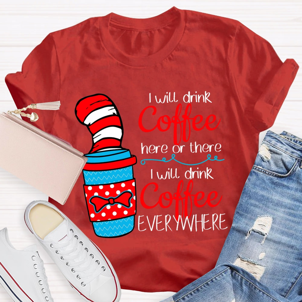 I Will Drink Coffee I Will Drink Coffee Everywhere T-shirt