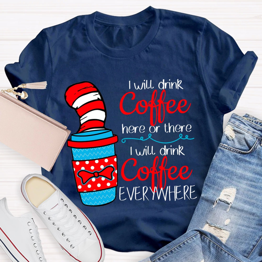 I Will Drink Coffee I Will Drink Coffee Everywhere T-shirt