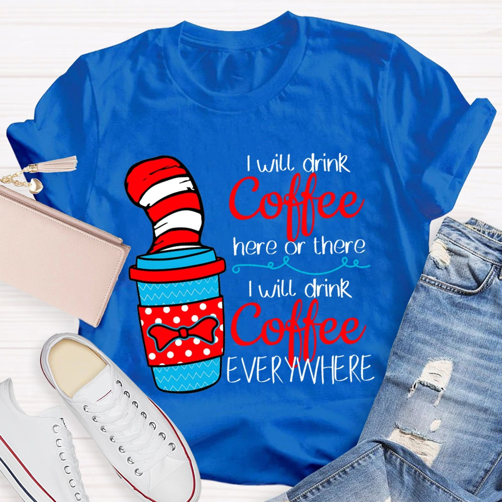 I Will Drink Coffee I Will Drink Coffee Everywhere T-shirt