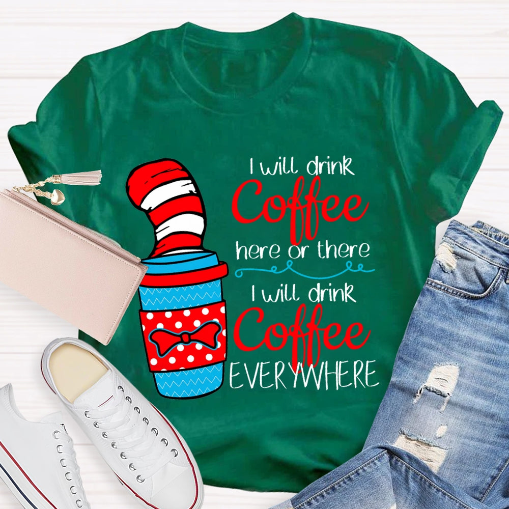 I Will Drink Coffee I Will Drink Coffee Everywhere T-shirt