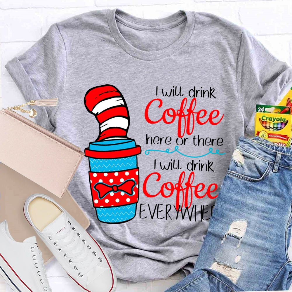 I Will Drink Coffee I Will Drink Coffee Everywhere T-shirt