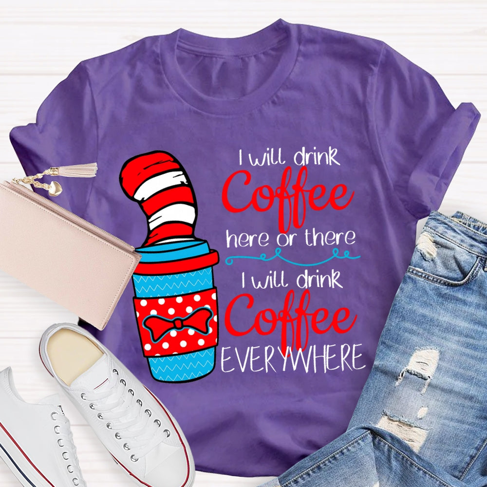 I Will Drink Coffee I Will Drink Coffee Everywhere T-shirt