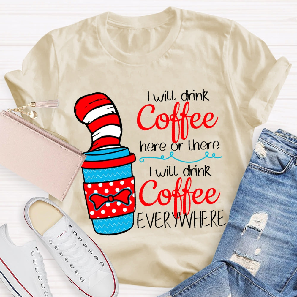I Will Drink Coffee I Will Drink Coffee Everywhere T-shirt
