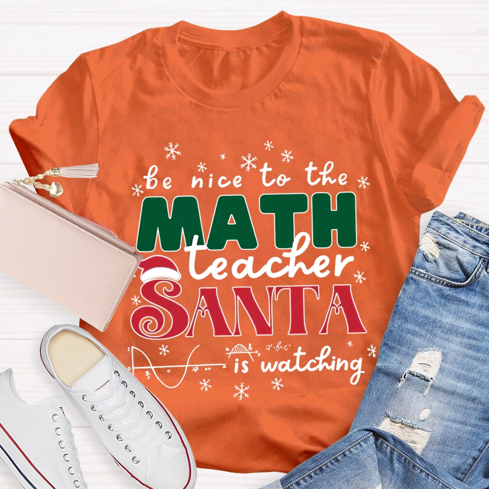 Be Nice To The Math Teacher Santa Is Watching T-shirt