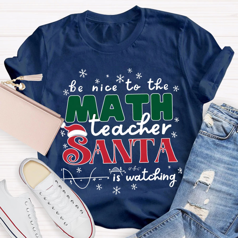 Be Nice To The Math Teacher Santa Is Watching T-shirt