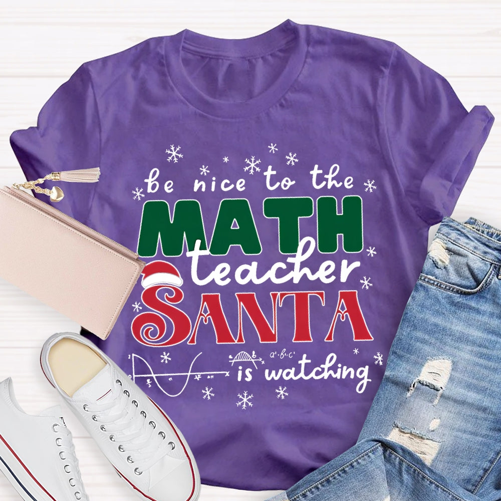 Be Nice To The Math Teacher Santa Is Watching T-shirt