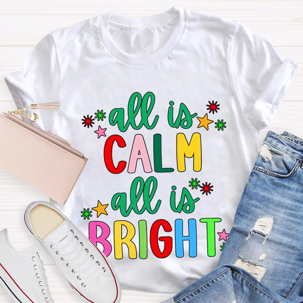 All Is Calm All Is Bright Colored Fonts Christmas T-shirt