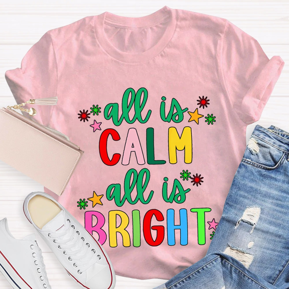 All Is Calm All Is Bright Colored Fonts Christmas T-shirt