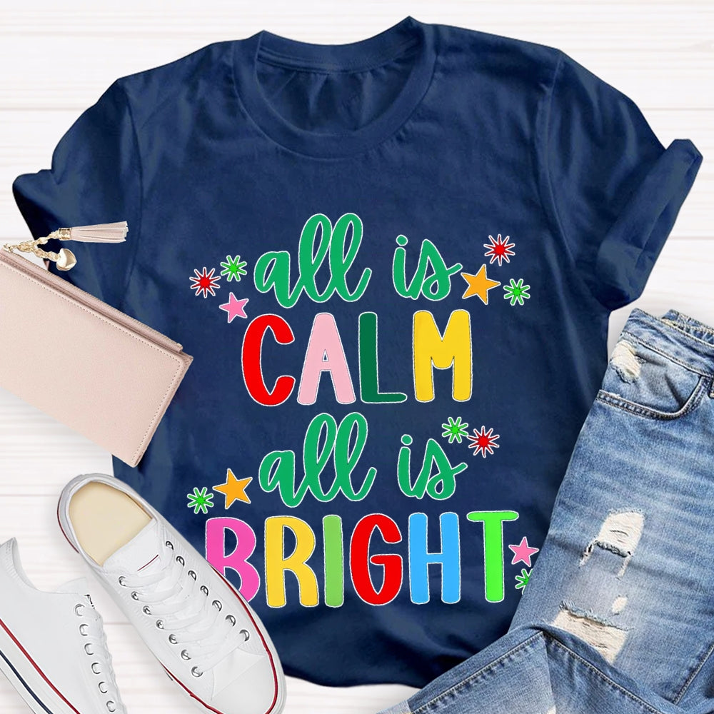 All Is Calm All Is Bright Colored Fonts Christmas T-shirt