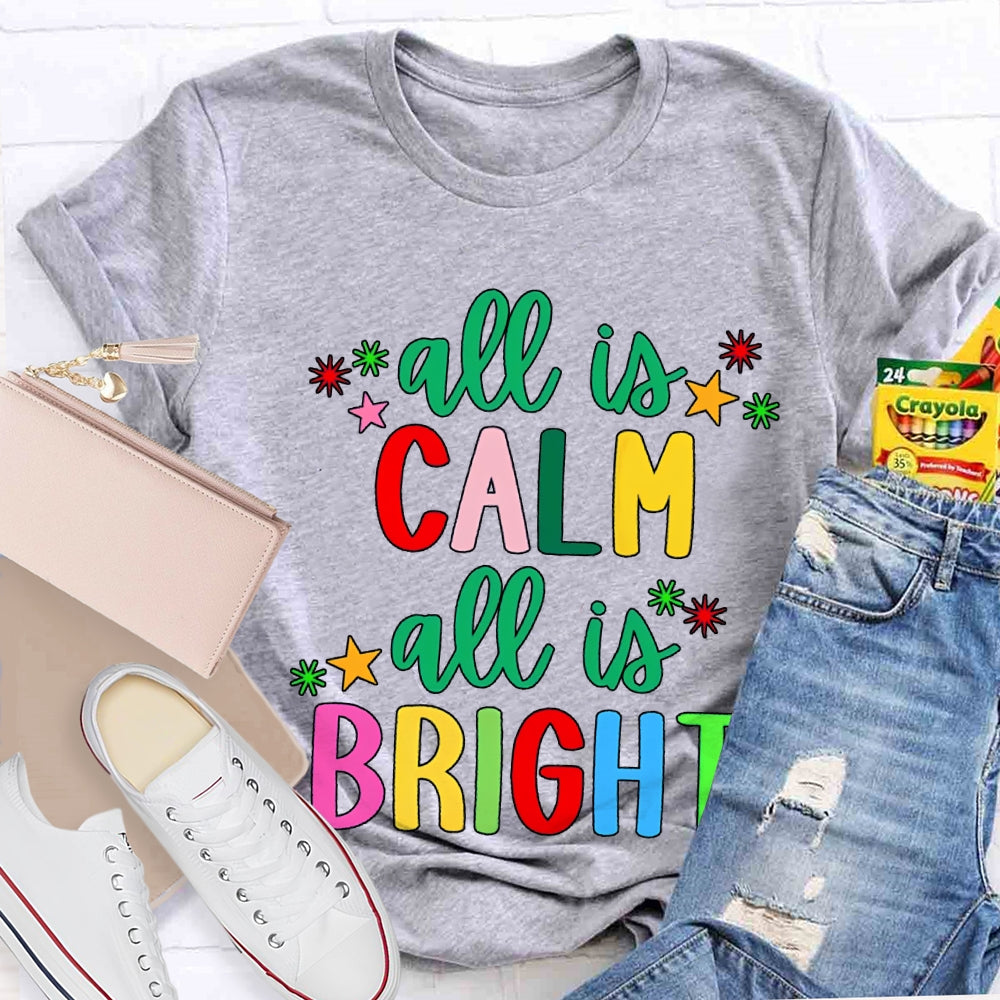 All Is Calm All Is Bright Colored Fonts Christmas T-shirt
