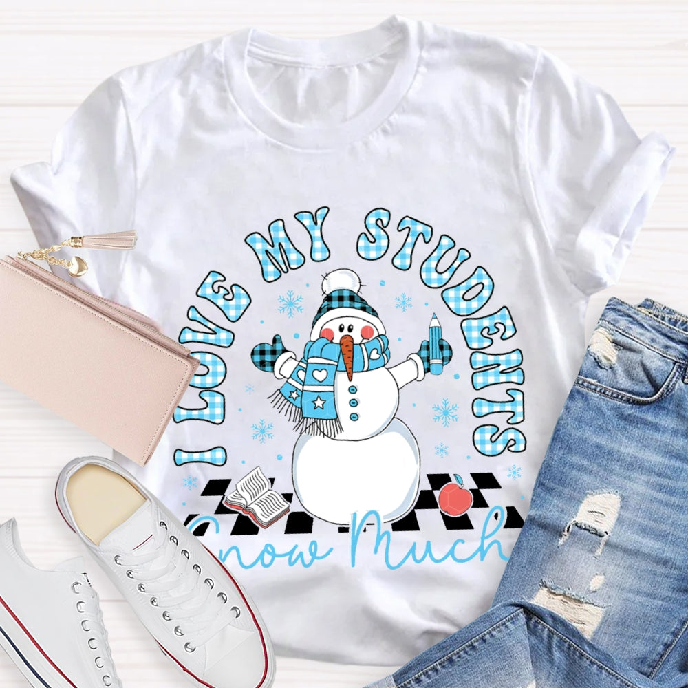 I Love My Students Snow Much Snowman And Christmas T-shirt