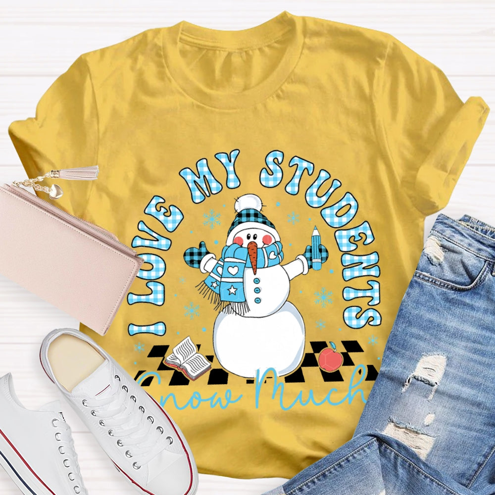 I Love My Students Snow Much Snowman And Christmas T-shirt