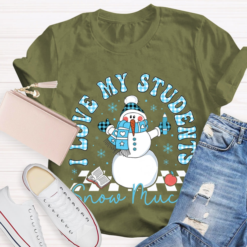I Love My Students Snow Much Snowman And Christmas T-shirt