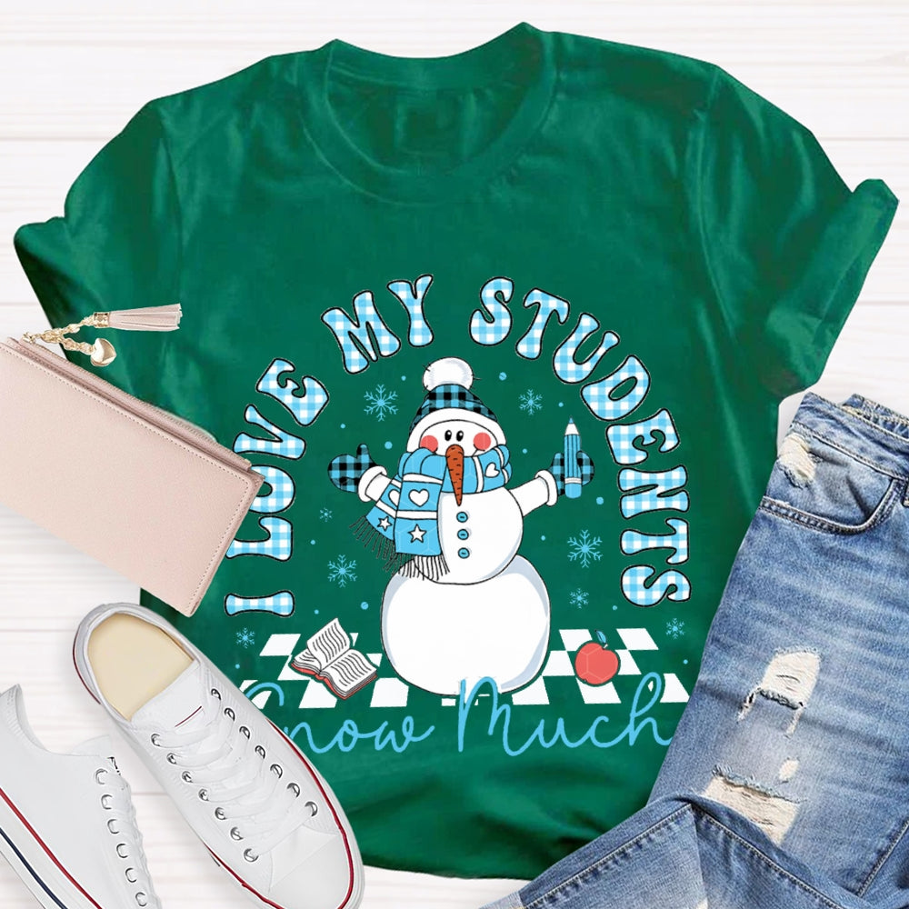 I Love My Students Snow Much Snowman And Christmas T-shirt