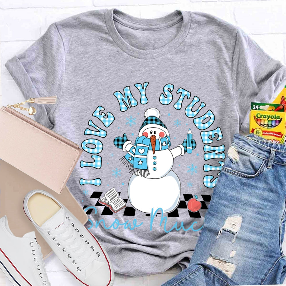 I Love My Students Snow Much Snowman And Christmas T-shirt