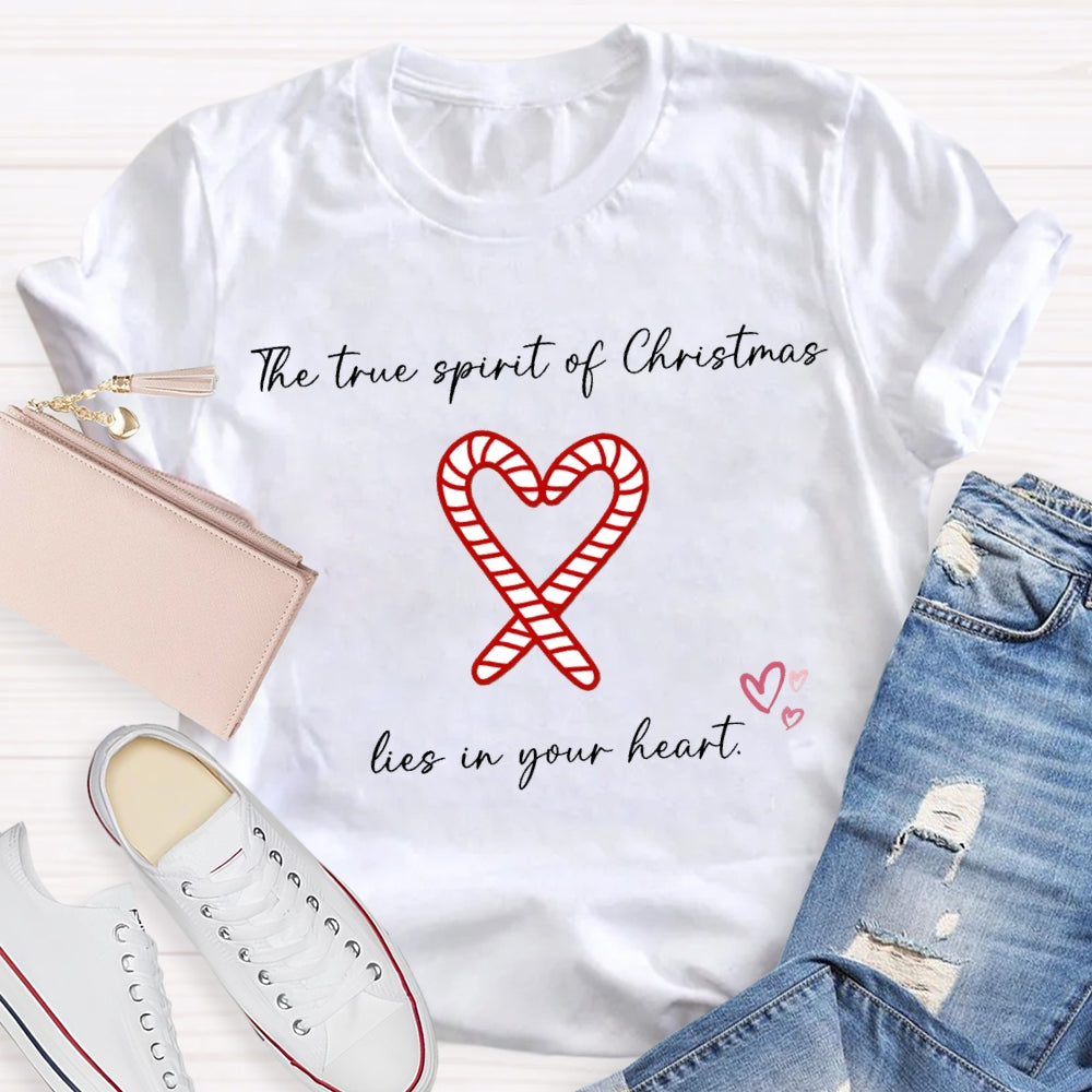 The True Spirit Of Christmas Lies In Your Heart T-shirt