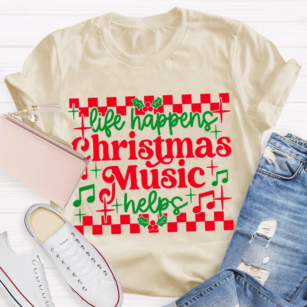 Life Happens Christmas Music Helps T-shirt