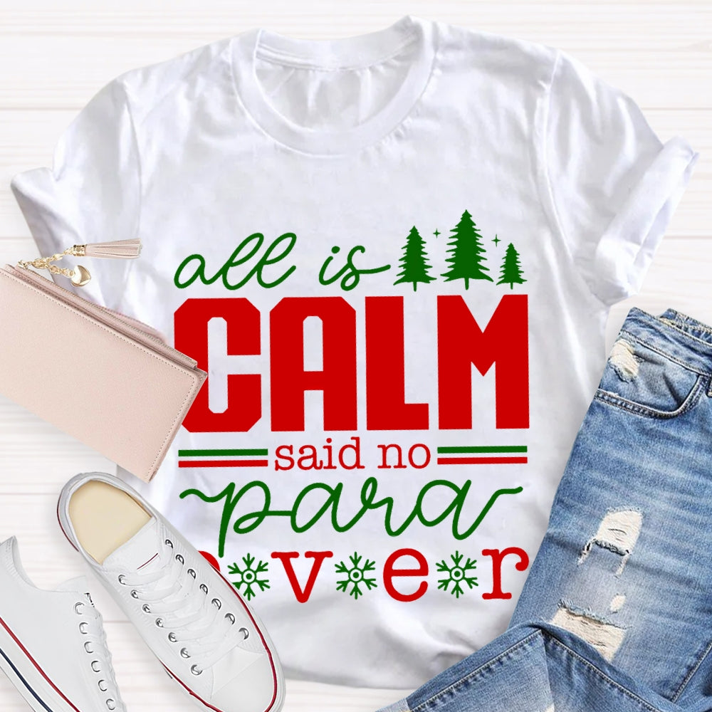 All Is Calm Said No Para Ever Christmas T-shirt