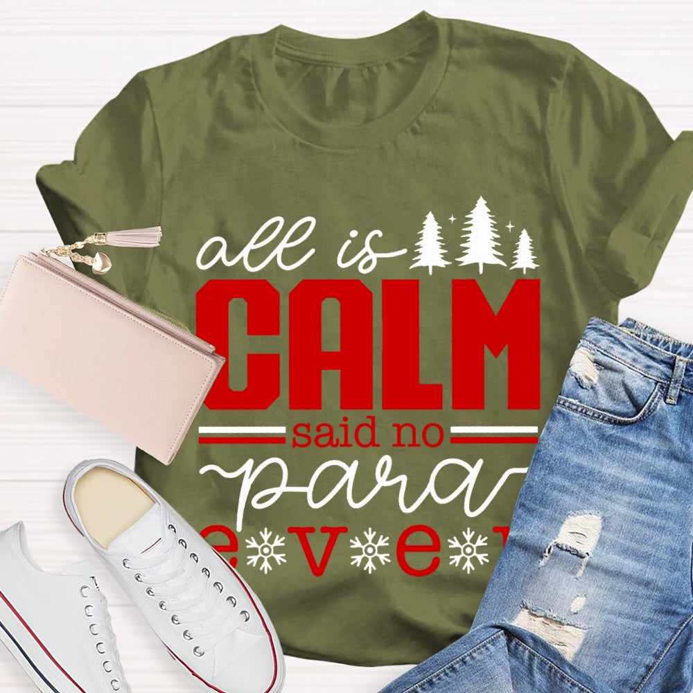 All Is Calm Said No Para Ever Christmas T-shirt