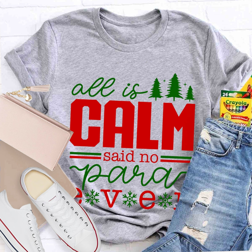 All Is Calm Said No Para Ever Christmas T-shirt