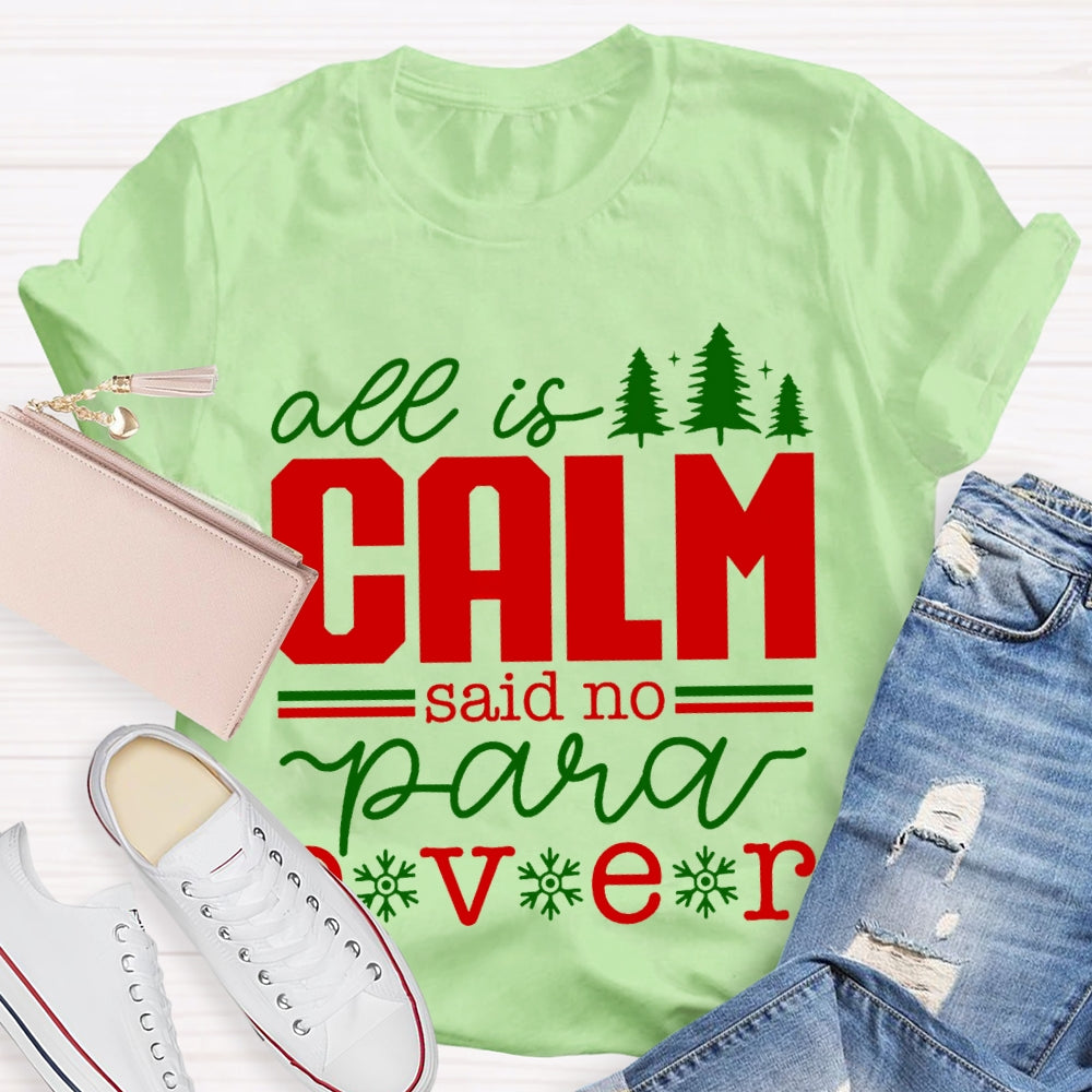 All Is Calm Said No Para Ever Christmas T-shirt