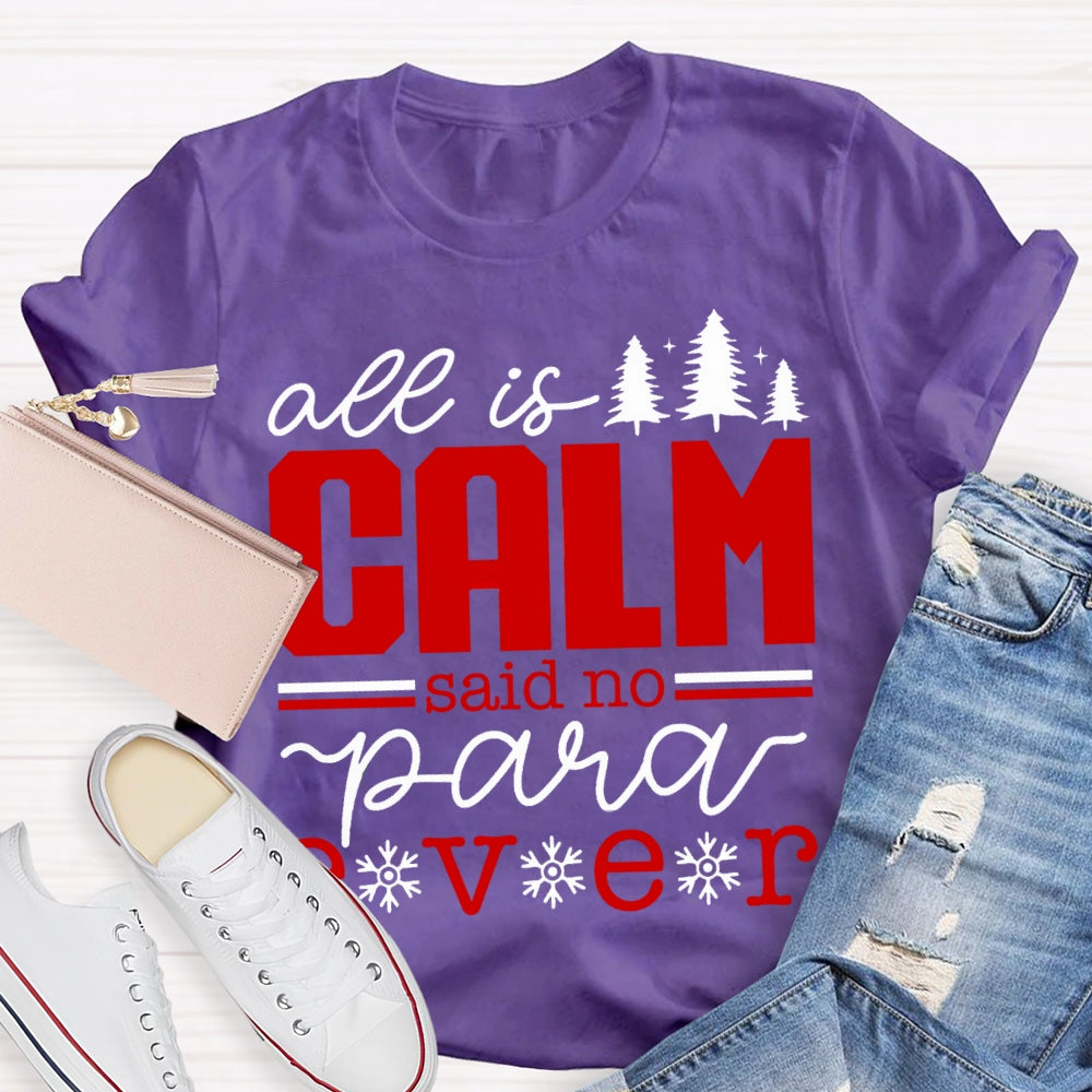All Is Calm Said No Para Ever Christmas T-shirt
