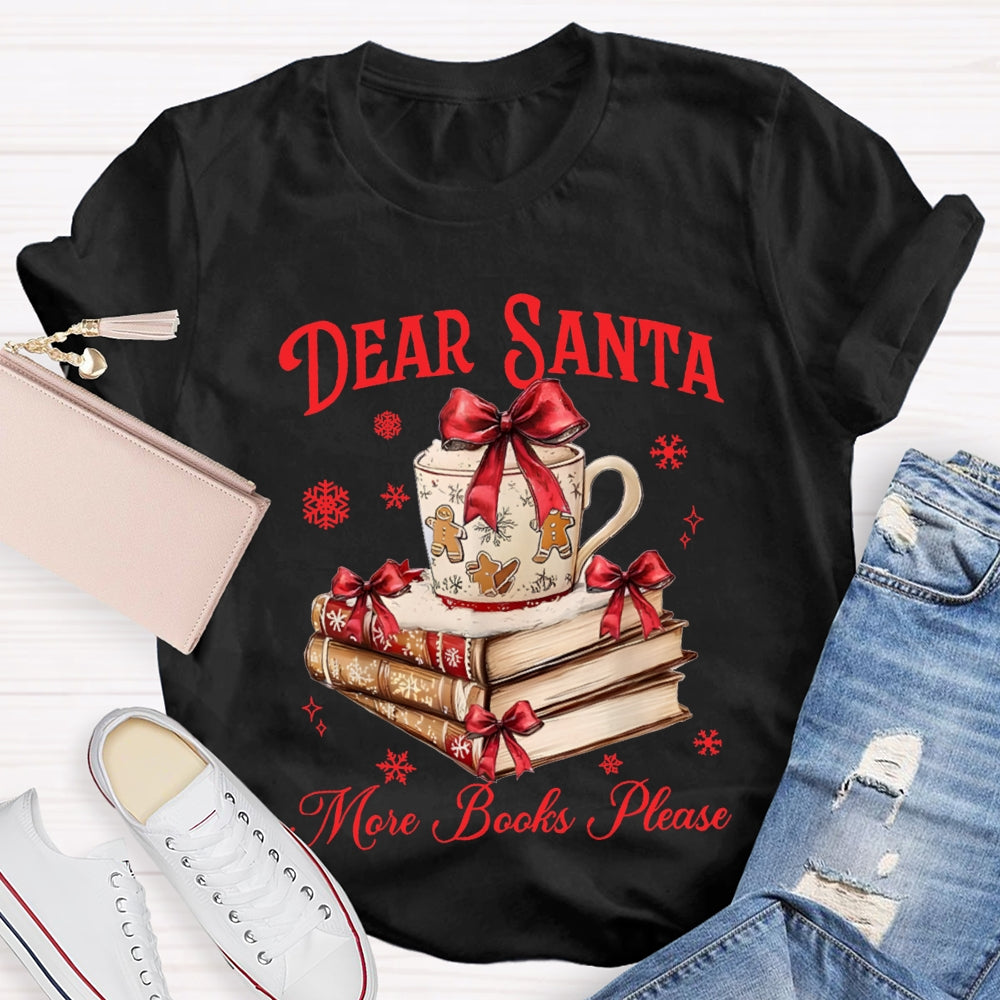 Dear Santa More Books Please Christmas Books T-shirt