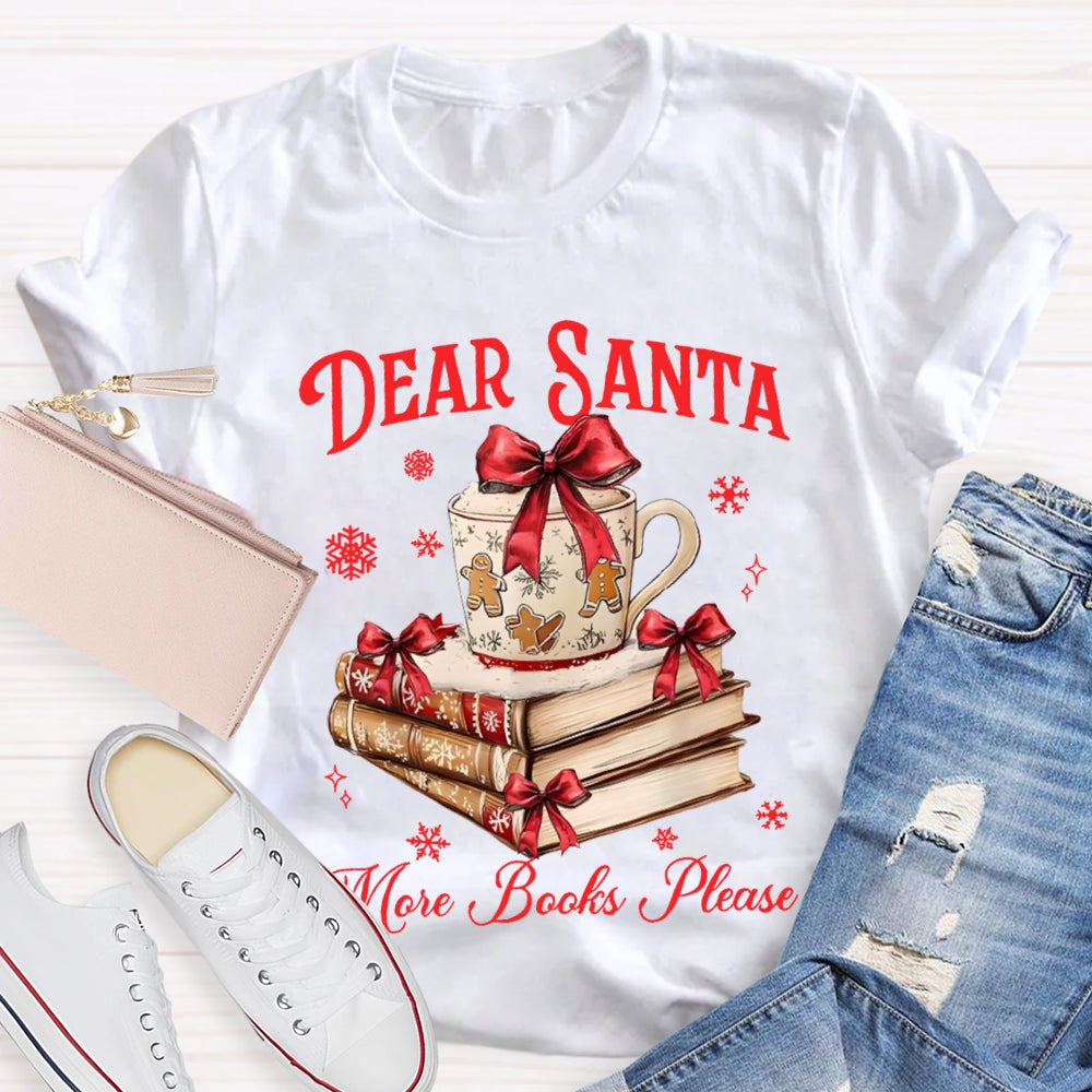 Dear Santa More Books Please Christmas Books T-shirt