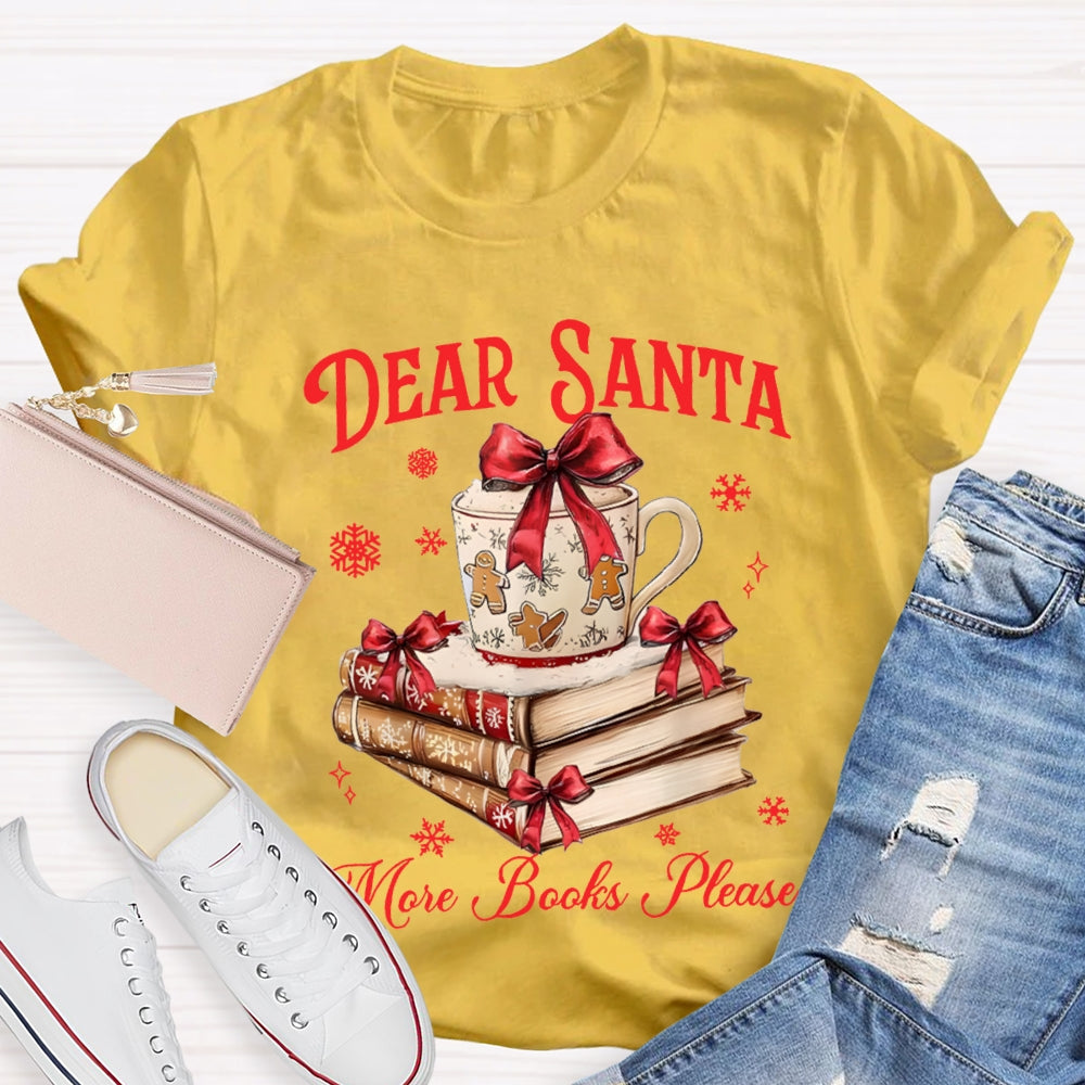 Dear Santa More Books Please Christmas Books T-shirt
