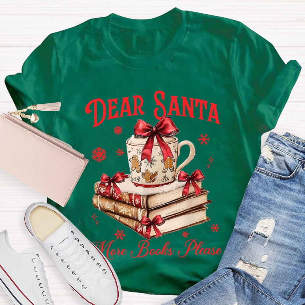 Dear Santa More Books Please Christmas Books T-shirt