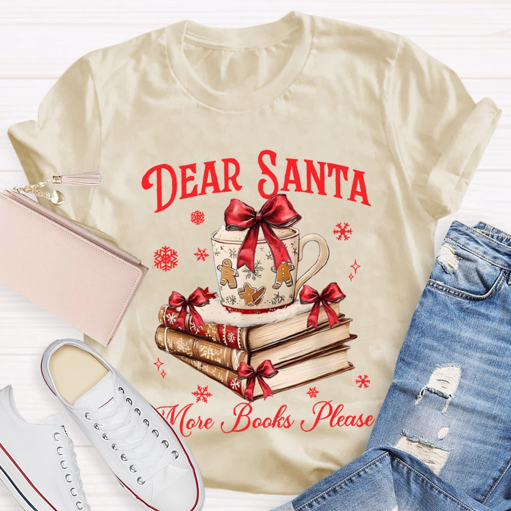 Dear Santa More Books Please Christmas Books T-shirt