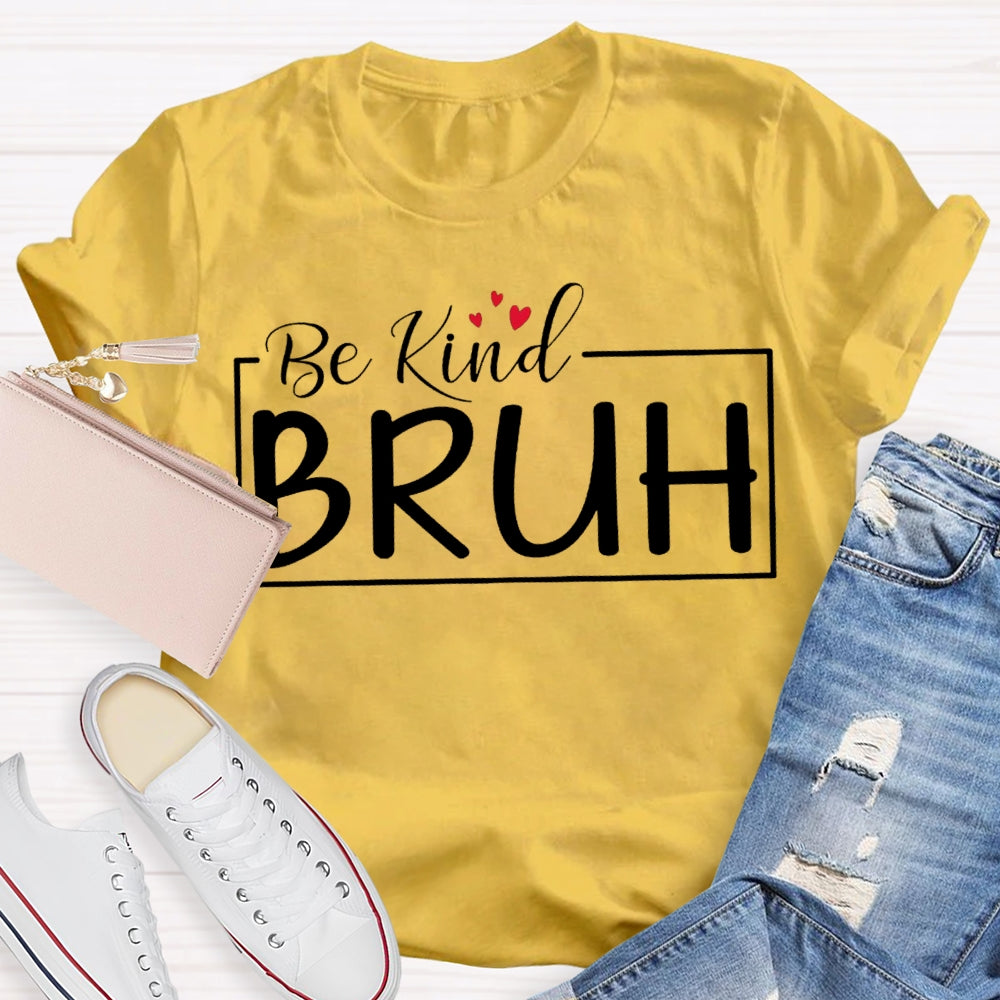 Be Kind Bruh Heart-Shaped Print T-shirt