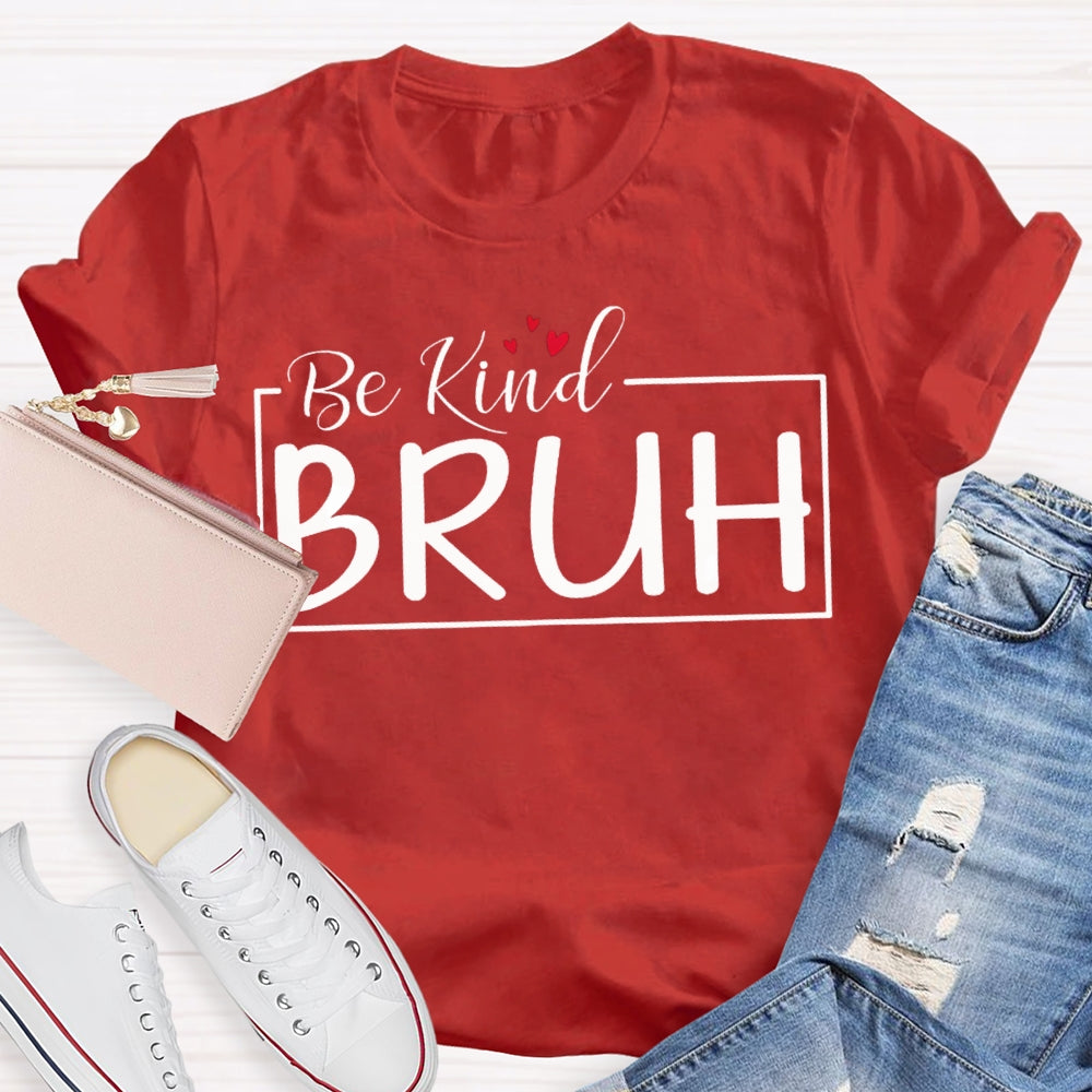 Be Kind Bruh Heart-Shaped Print T-shirt