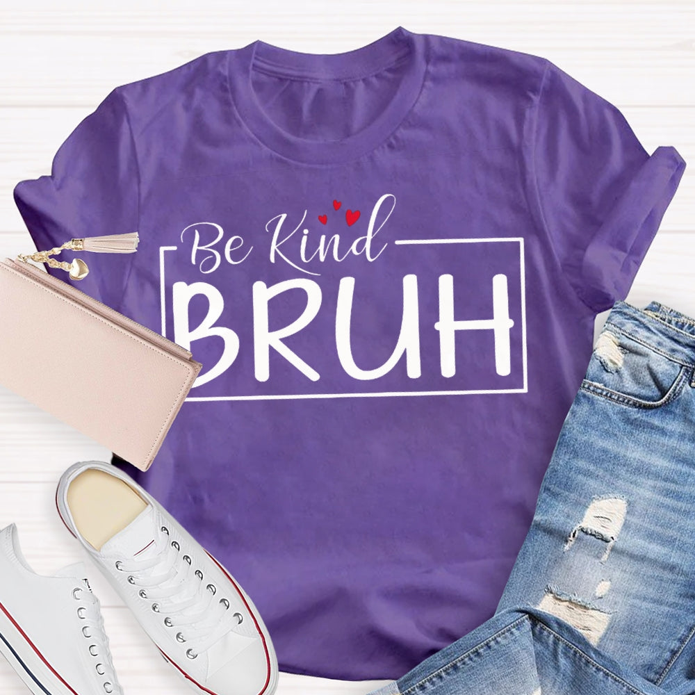 Be Kind Bruh Heart-Shaped Print T-shirt