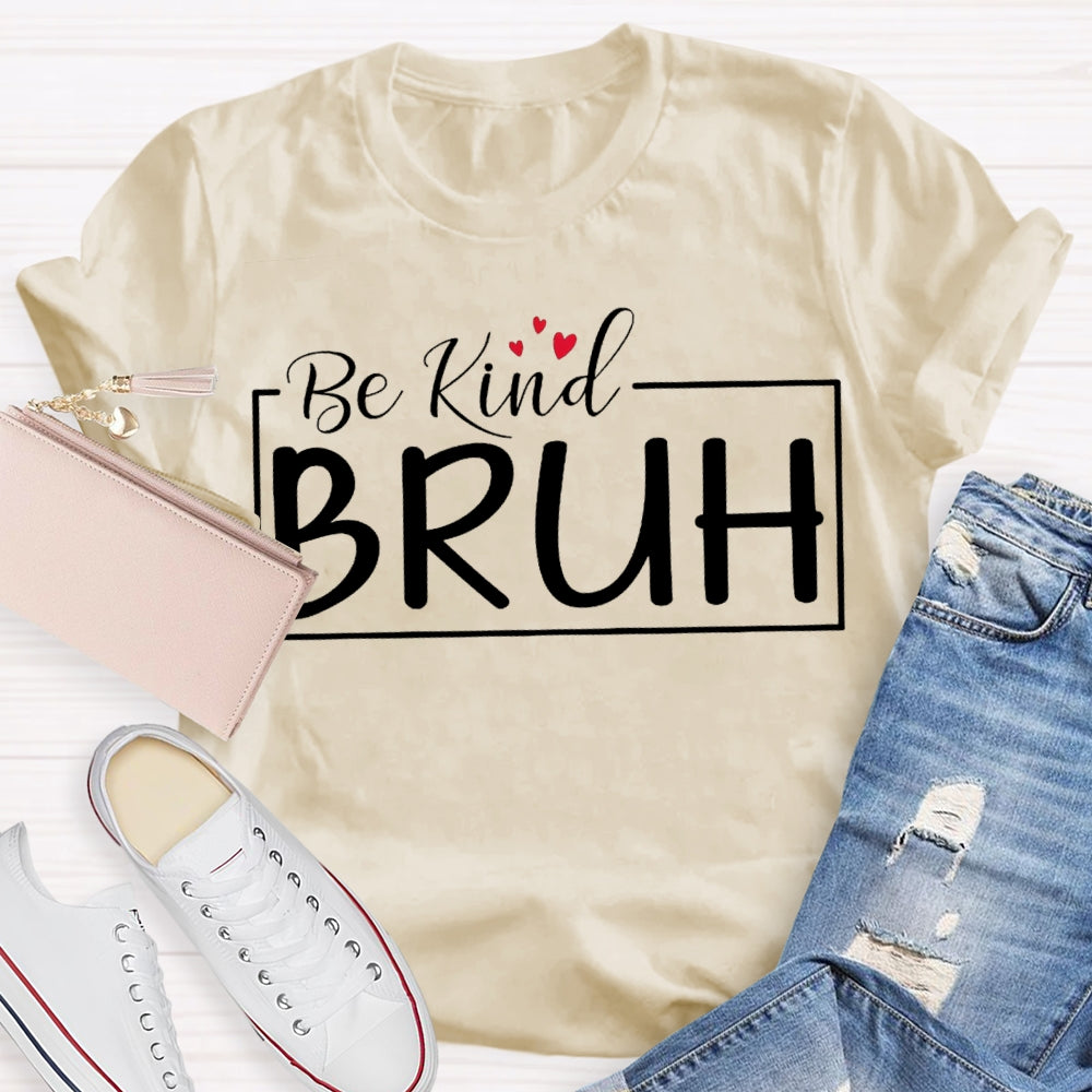 Be Kind Bruh Heart-Shaped Print T-shirt