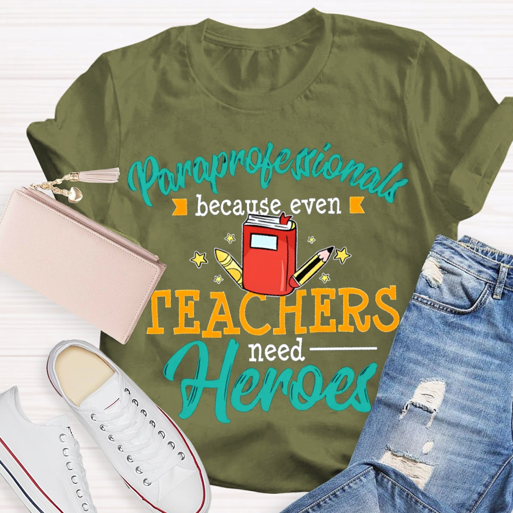 Paraprofessionals Because Even Teachers Need Heroes T-shirt