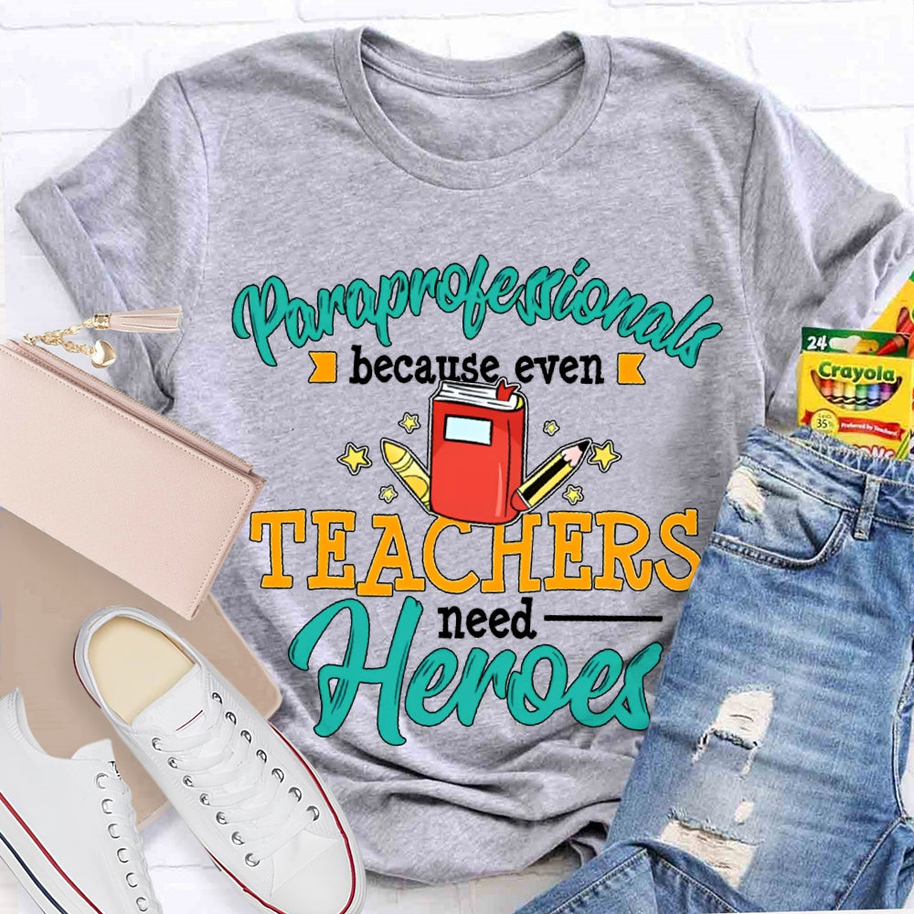 Paraprofessionals Because Even Teachers Need Heroes T-shirt