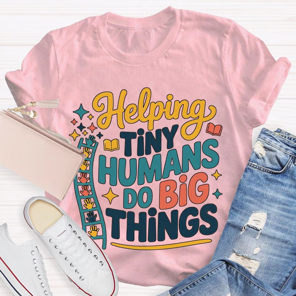 Helping Tiny Humans Do Big Things T-shirt