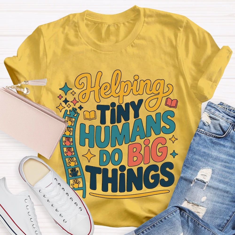Helping Tiny Humans Do Big Things T-shirt
