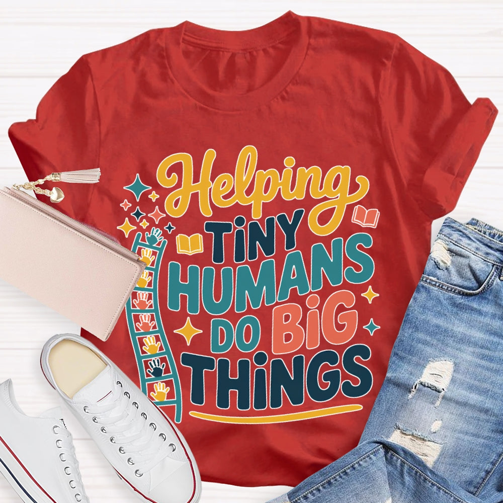 Helping Tiny Humans Do Big Things T-shirt
