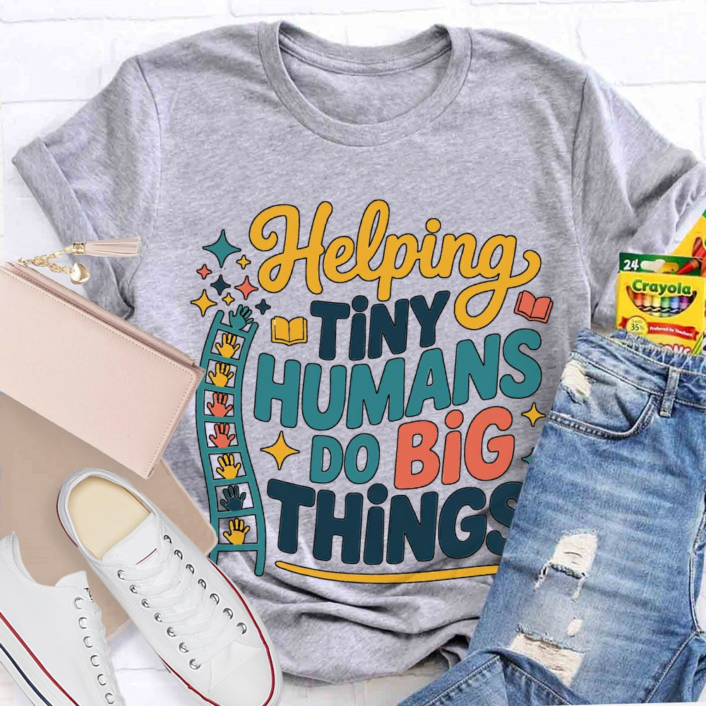 Helping Tiny Humans Do Big Things T-shirt
