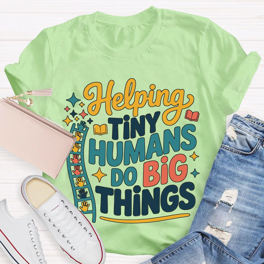 Helping Tiny Humans Do Big Things T-shirt