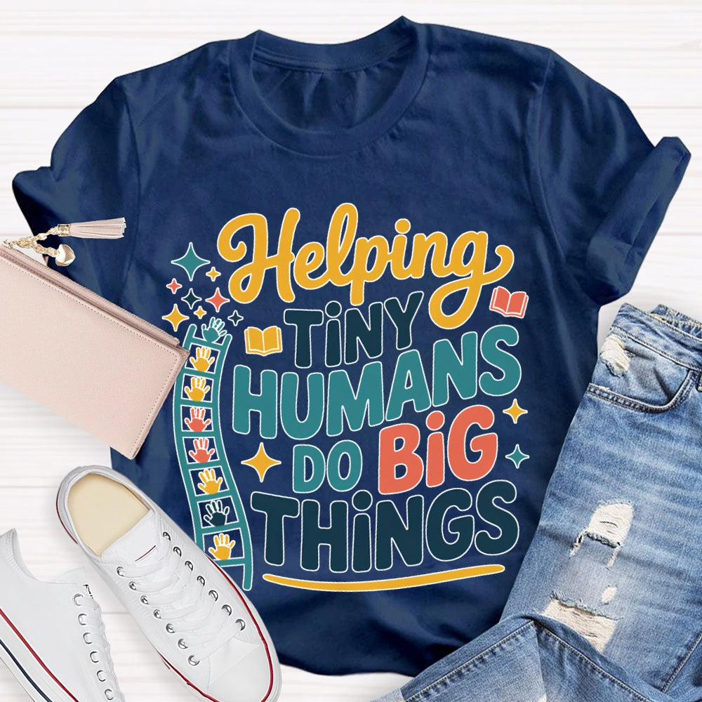Helping Tiny Humans Do Big Things T-shirt