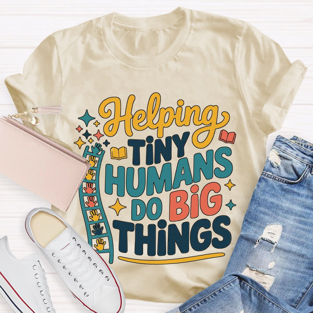 Helping Tiny Humans Do Big Things T-shirt