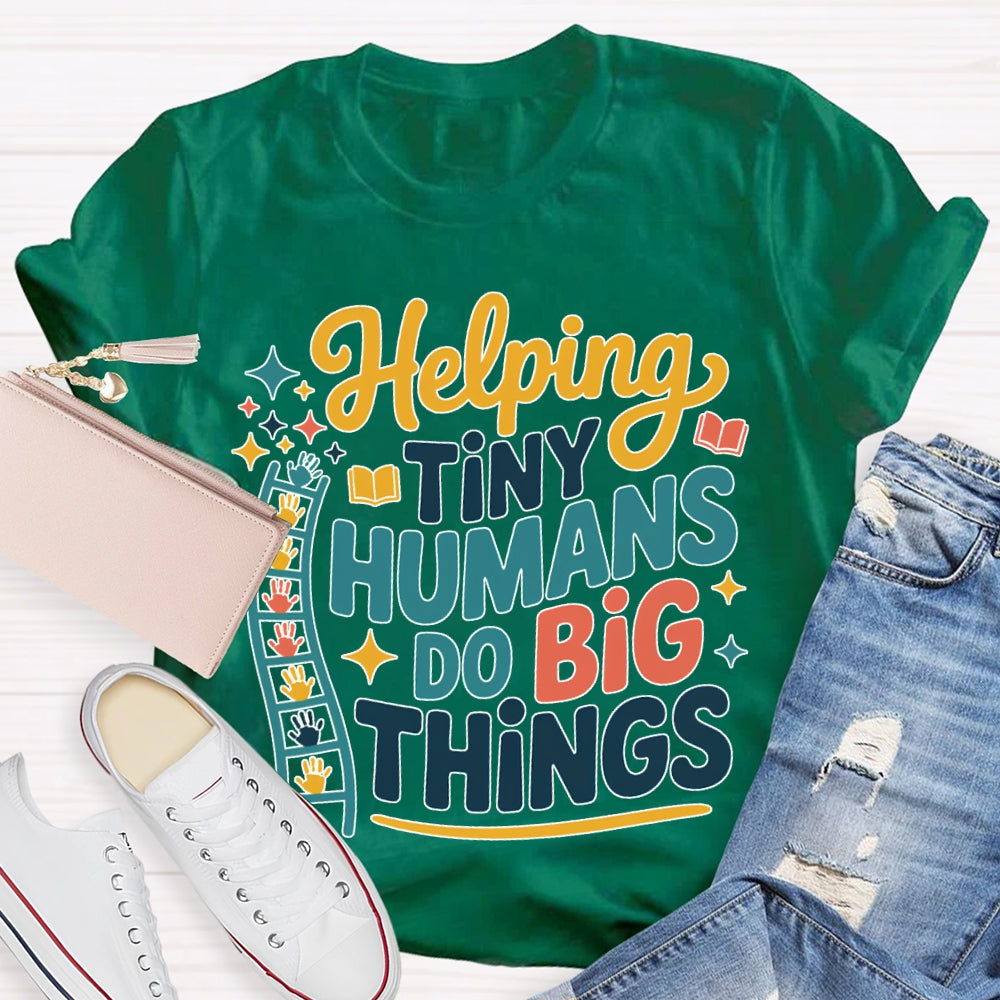 Helping Tiny Humans Do Big Things T-shirt