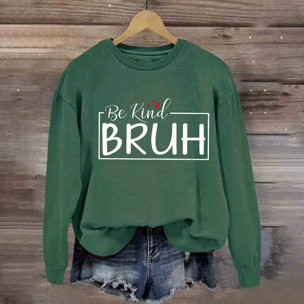 Be Kind Bruh Heart Sweatshirt