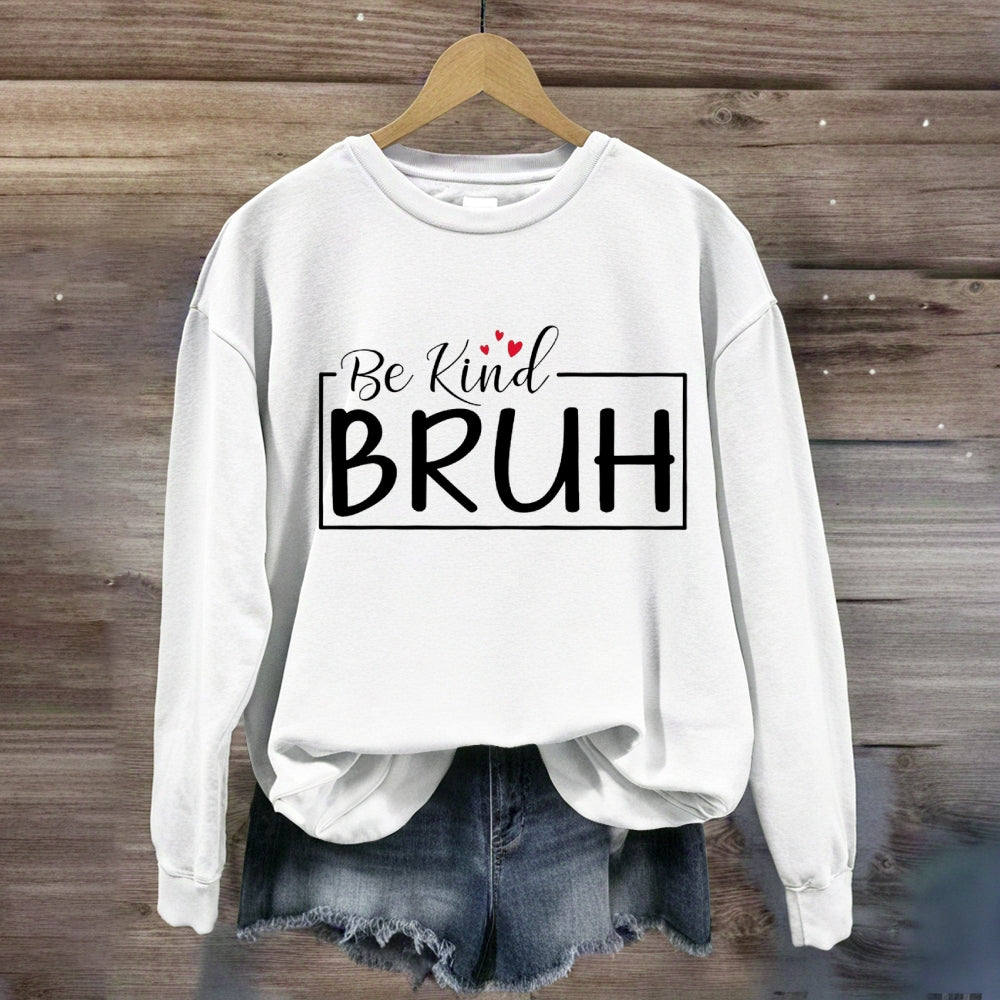 Be Kind Bruh Heart Sweatshirt