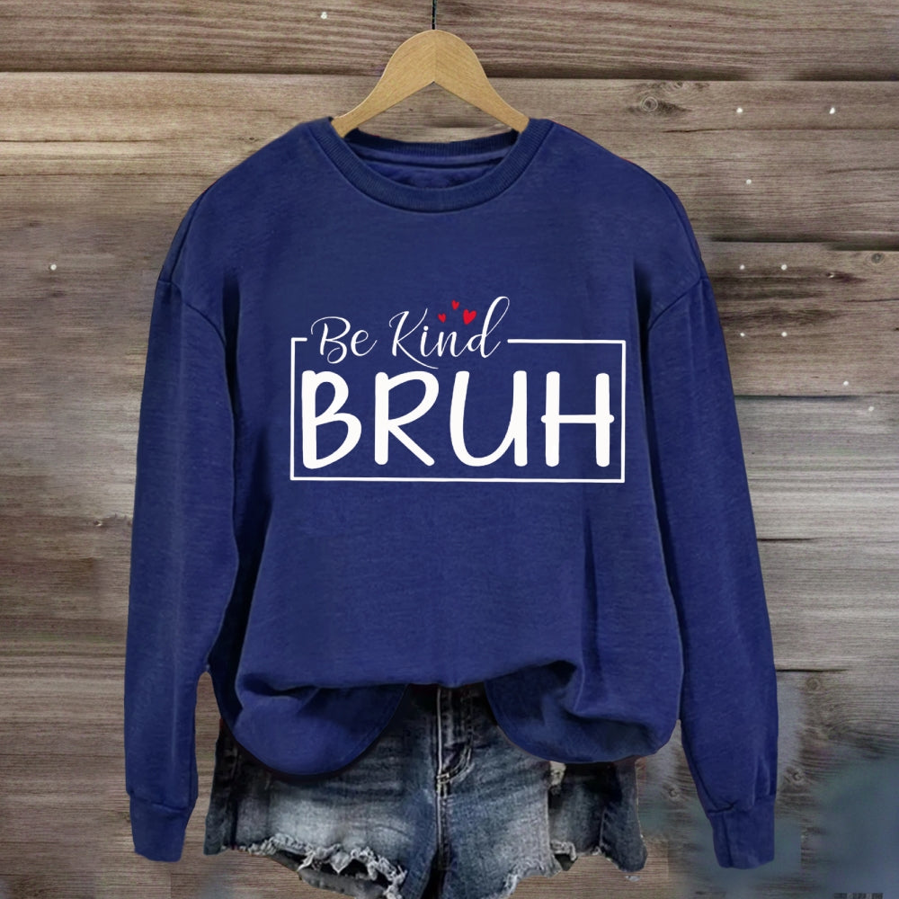 Be Kind Bruh Heart Sweatshirt
