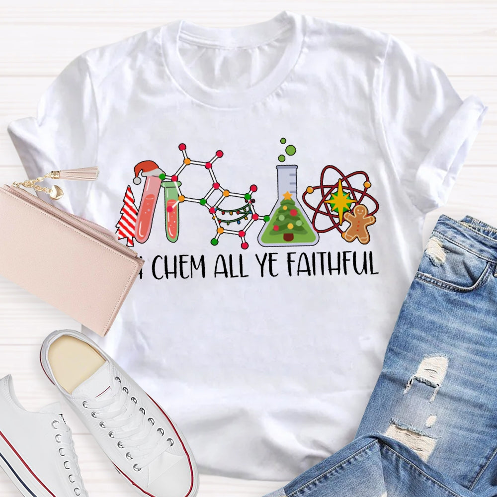 Oh Chem All Ye Faithful Christmas Science Teacher T-shirt